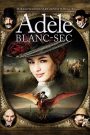 Cuộc phiêu lưu của Adèle Blanc Sec (Vietsub) – The Extraordinary Adventures of Adèle Blanc-Sec
