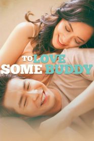 To Love Some Buddy – Yêu Bạn Thân